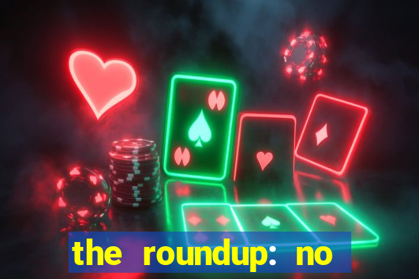 the roundup: no way out dublado